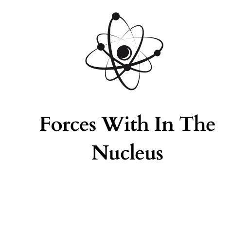 Forces With In The Nucleus